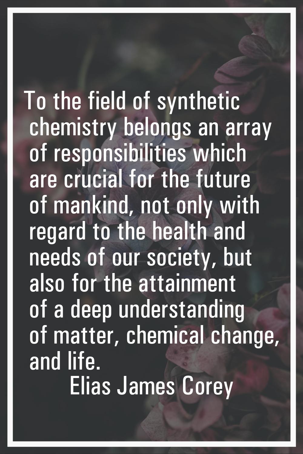 To the field of synthetic chemistry belongs an array of responsibilities which are crucial for the 