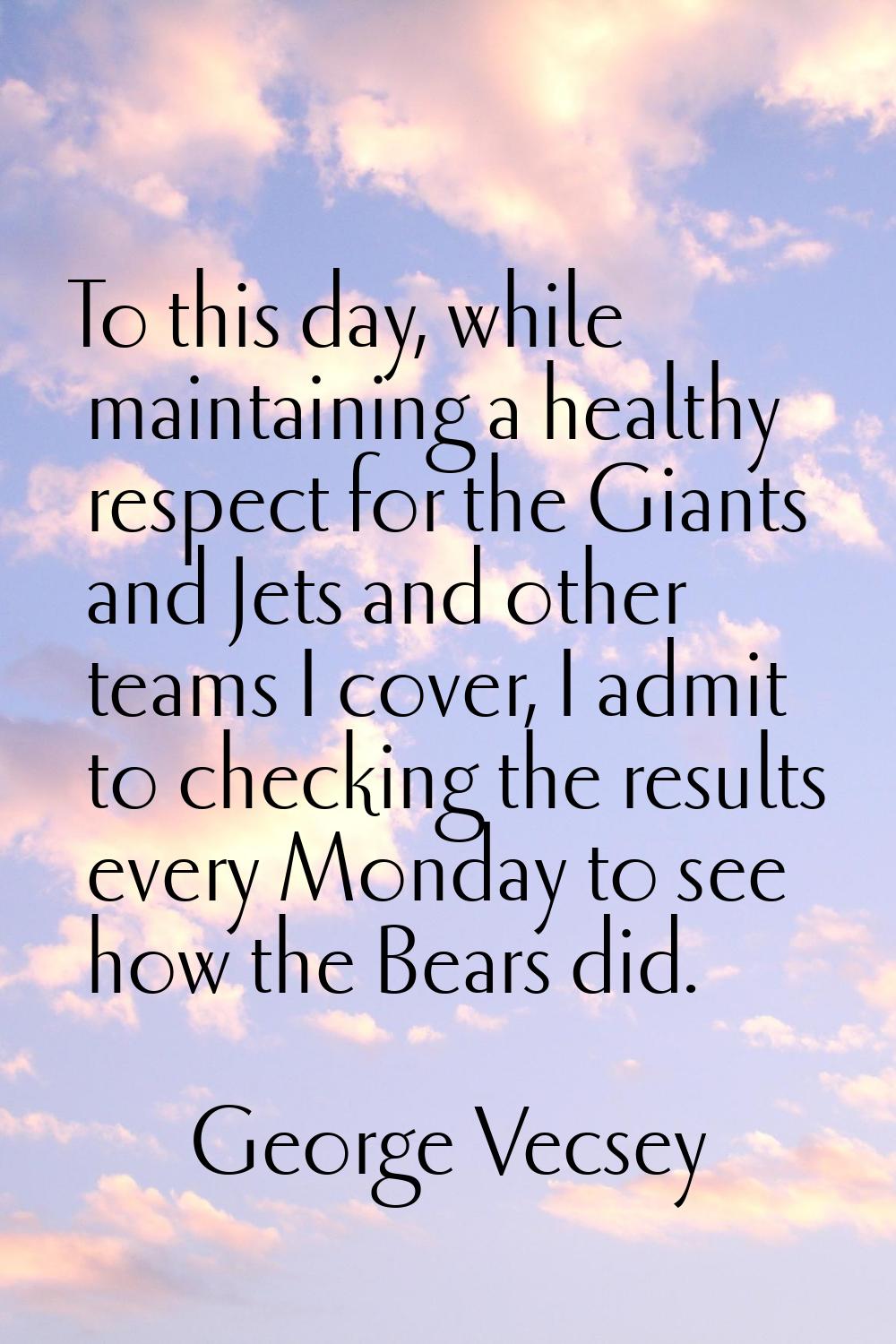 To this day, while maintaining a healthy respect for the Giants and Jets and other teams I cover, I