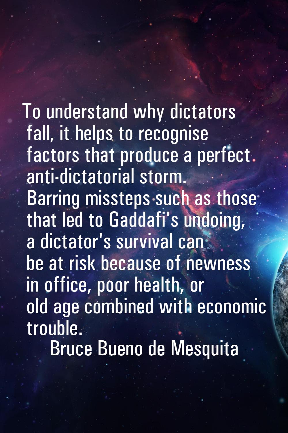 To understand why dictators fall, it helps to recognise factors that produce a perfect anti-dictato