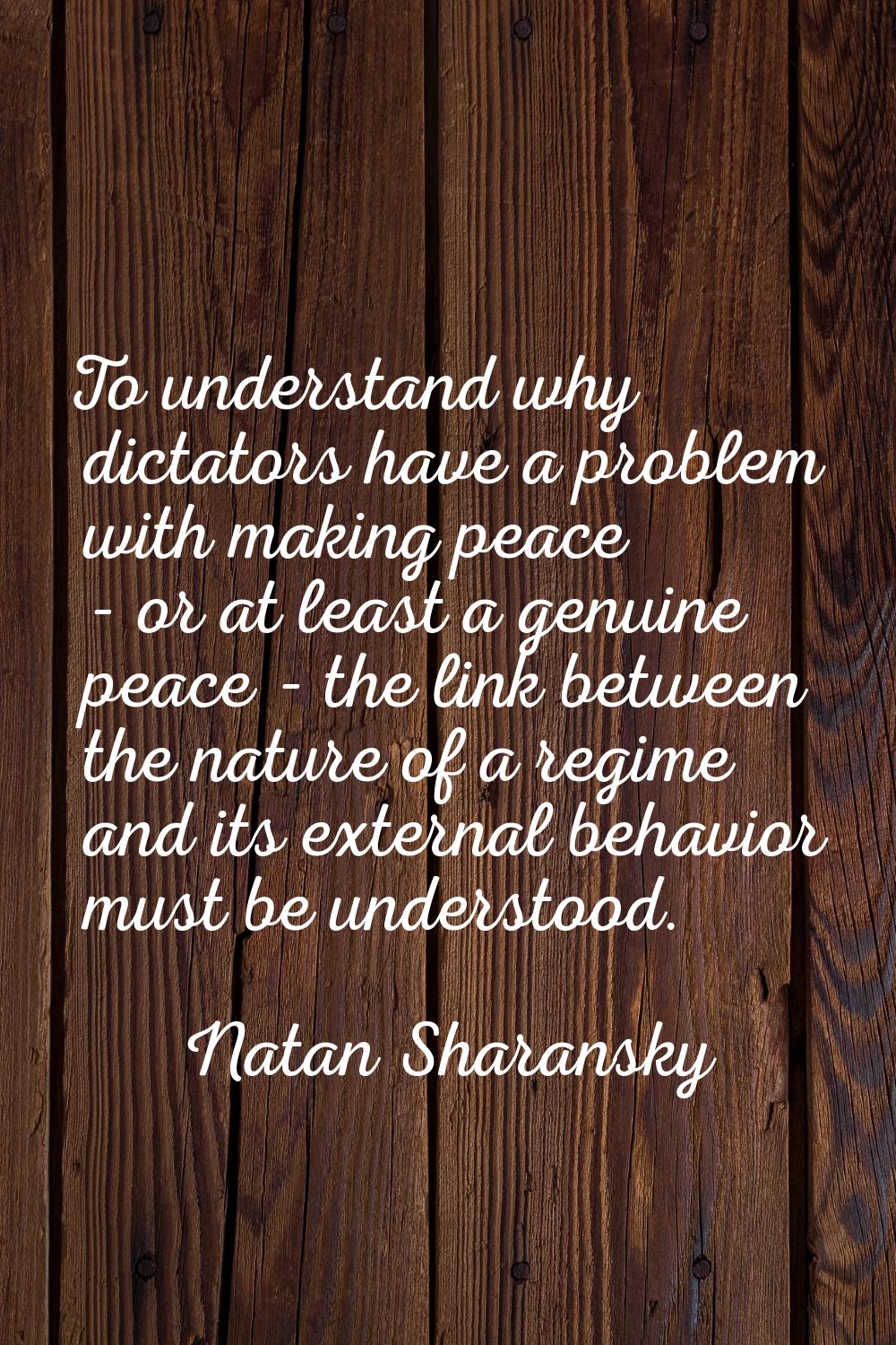 To understand why dictators have a problem with making peace - or at least a genuine peace - the li