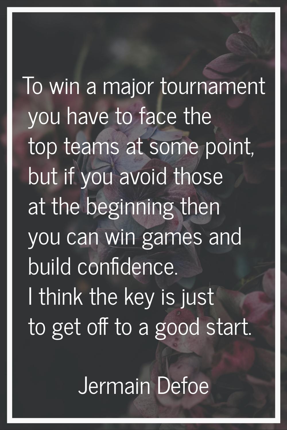 To win a major tournament you have to face the top teams at some point, but if you avoid those at t
