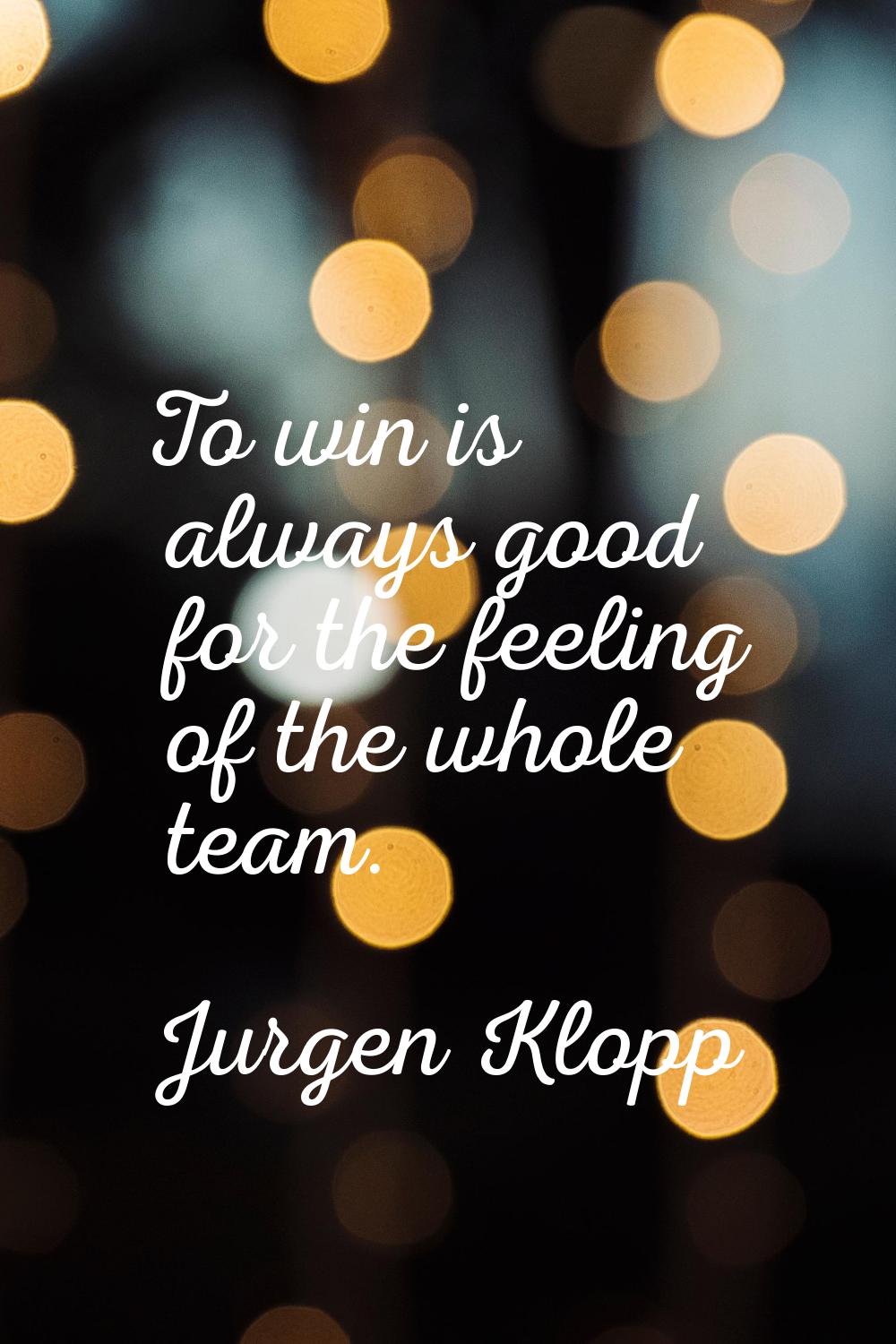 To win is always good for the feeling of the whole team.
