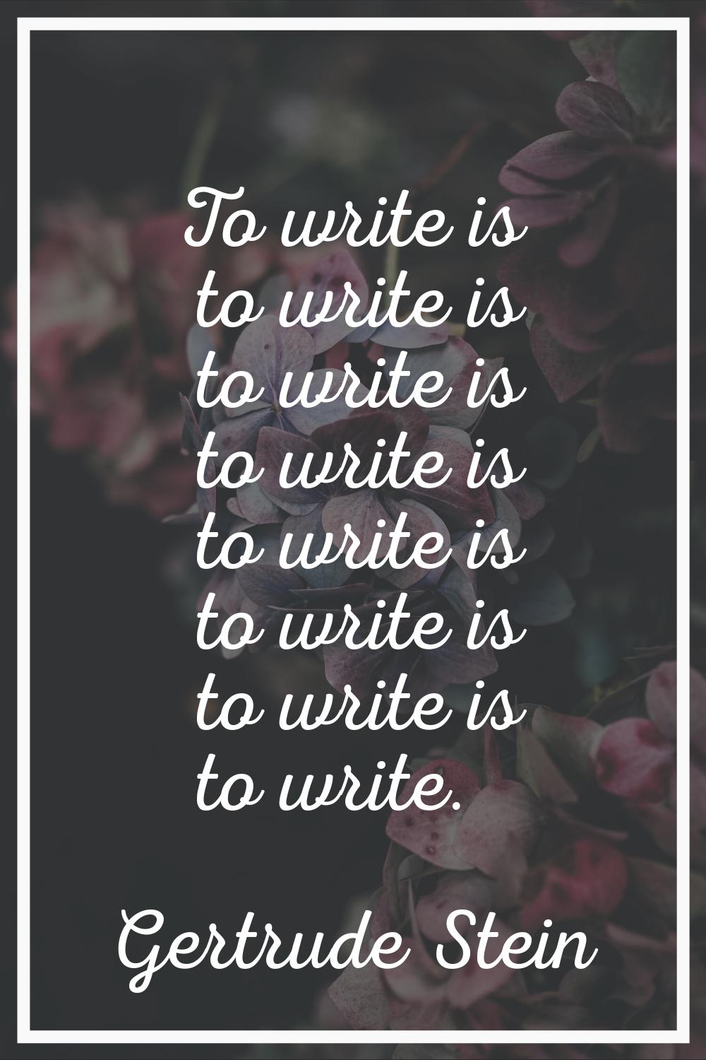 To write is to write is to write is to write is to write is to write is to write is to write.