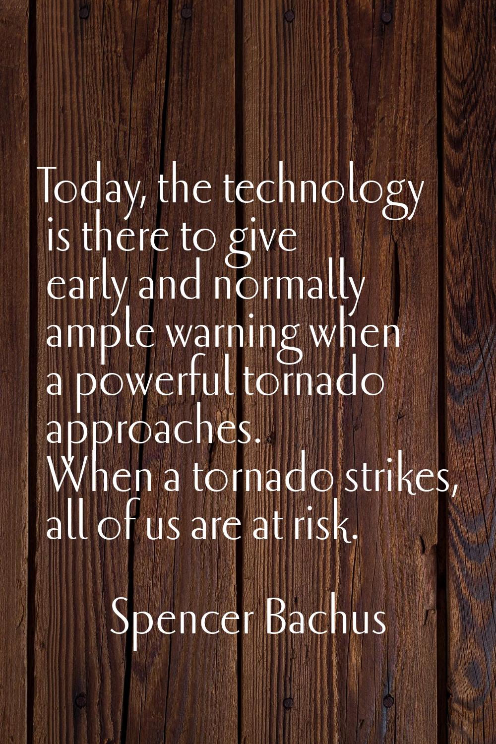 Today, the technology is there to give early and normally ample warning when a powerful tornado app