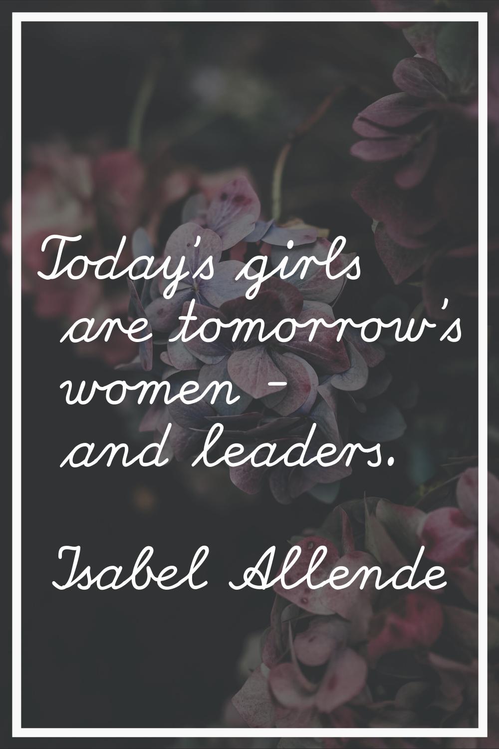 Today's girls are tomorrow's women - and leaders.
