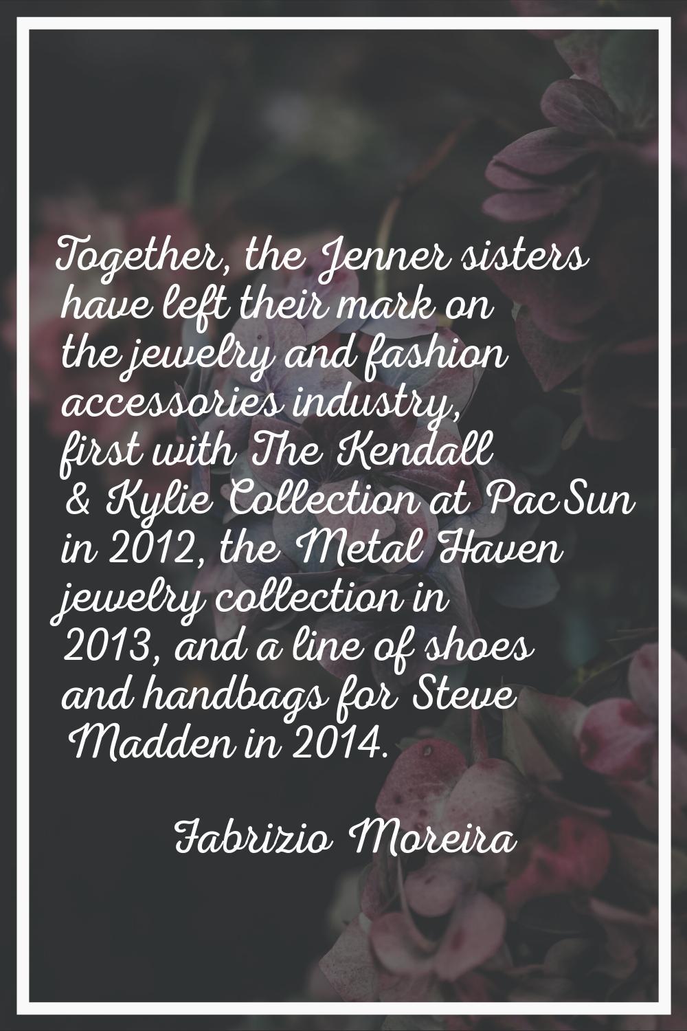 Together, the Jenner sisters have left their mark on the jewelry and fashion accessories industry, 