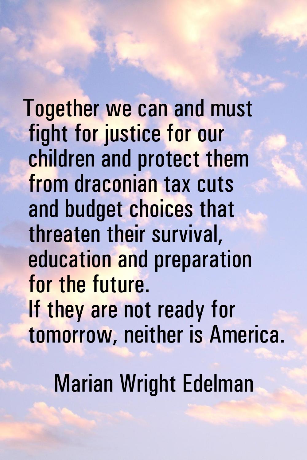 Together we can and must fight for justice for our children and protect them from draconian tax cut