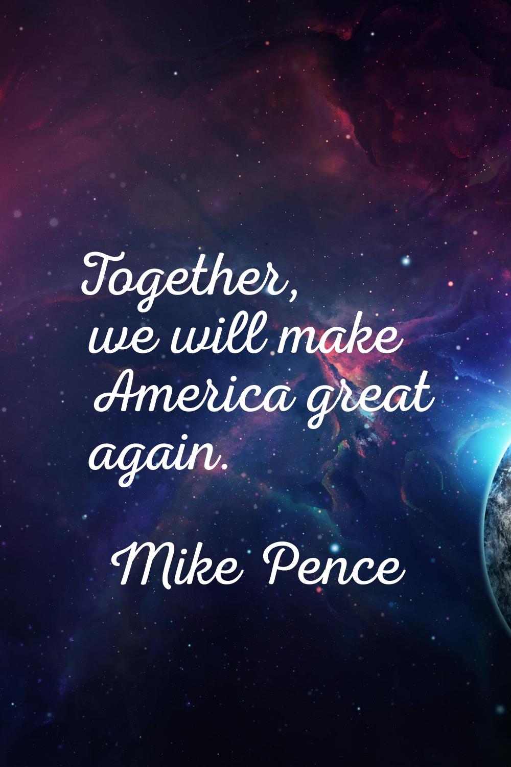 Together, we will make America great again.