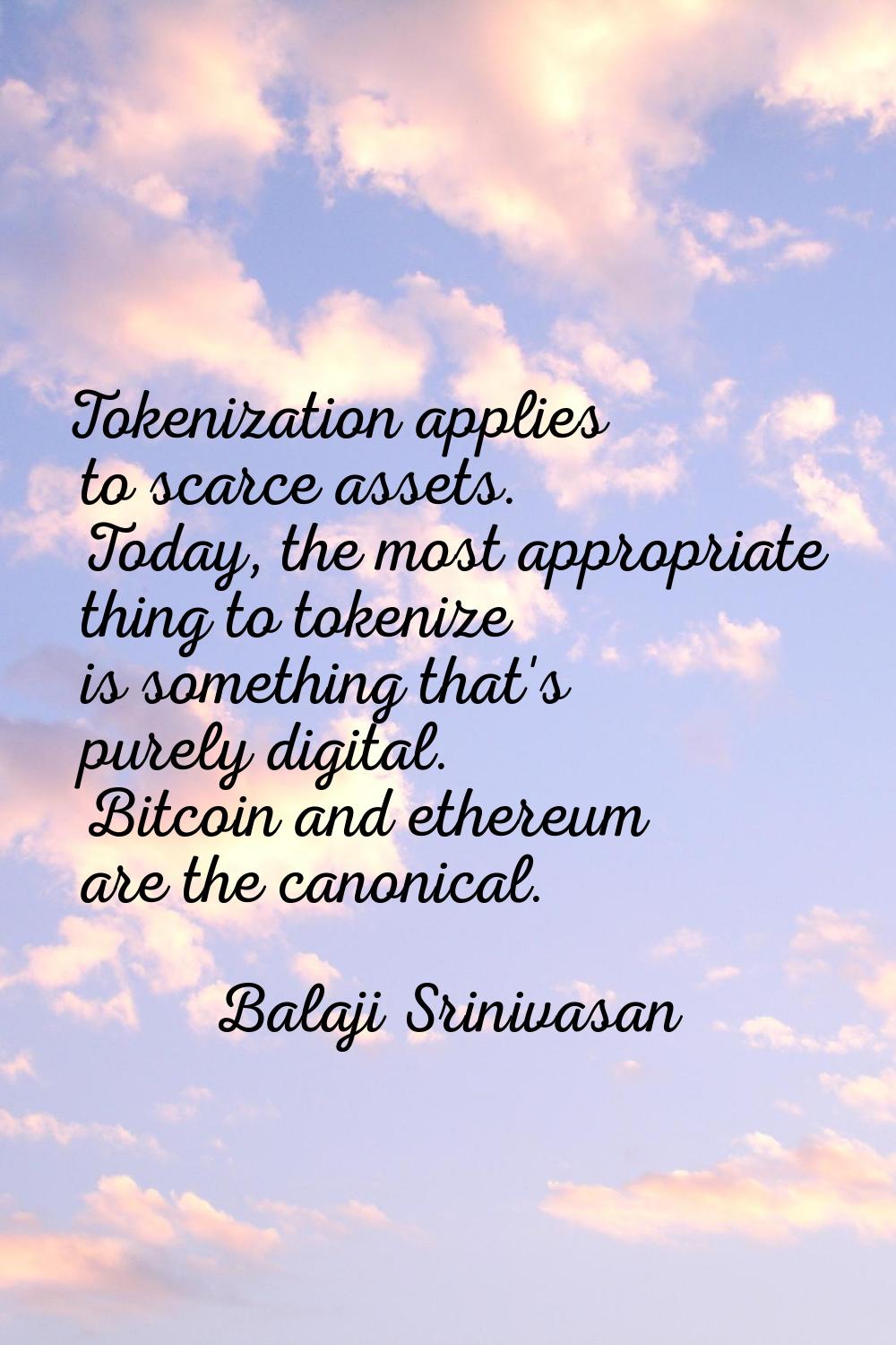 Tokenization applies to scarce assets. Today, the most appropriate thing to tokenize is something t