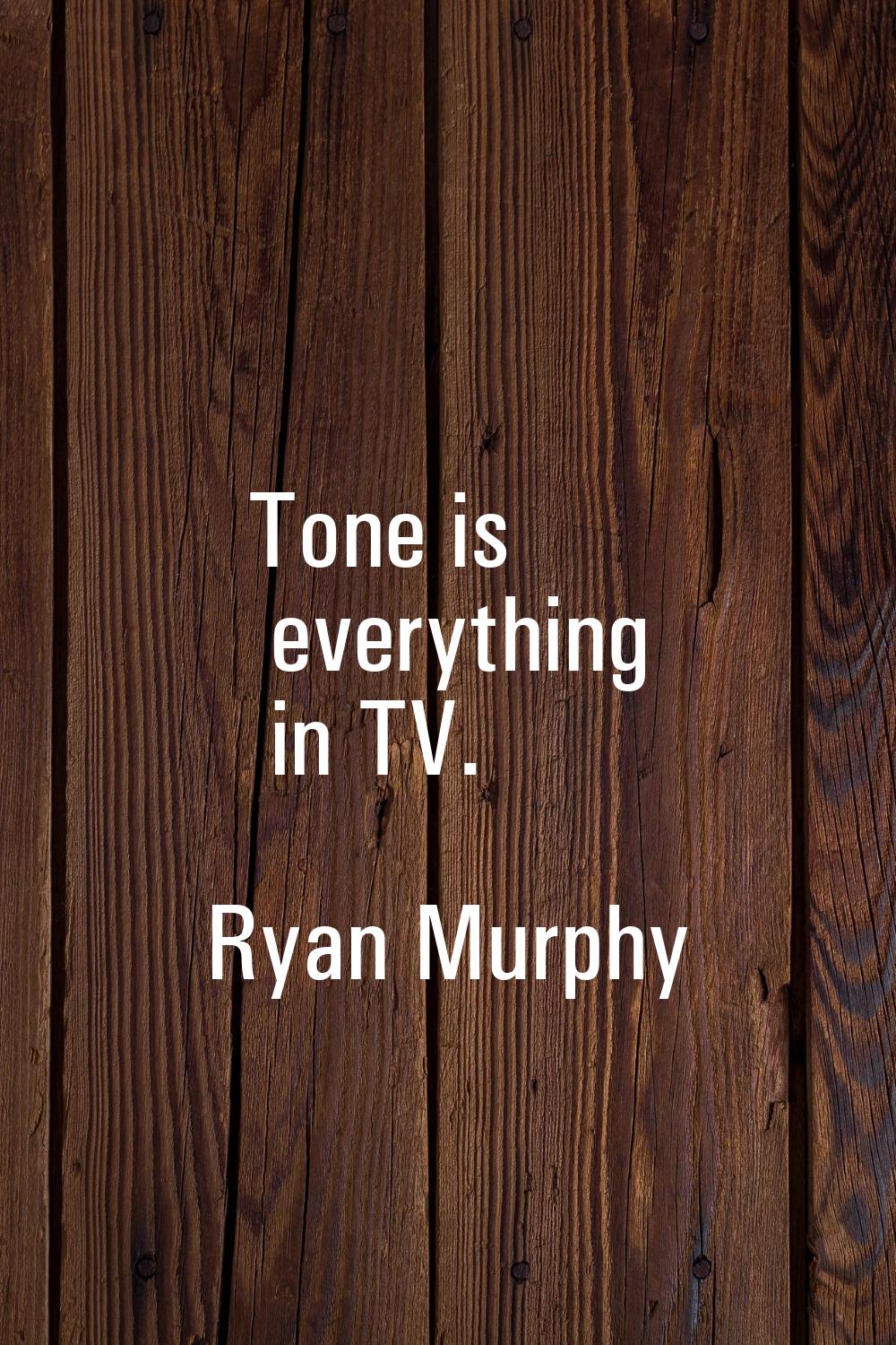 Tone is everything in TV.