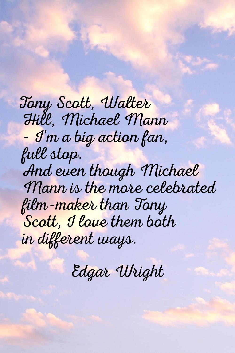 Tony Scott, Walter Hill, Michael Mann - I'm a big action fan, full stop. And even though Michael Ma