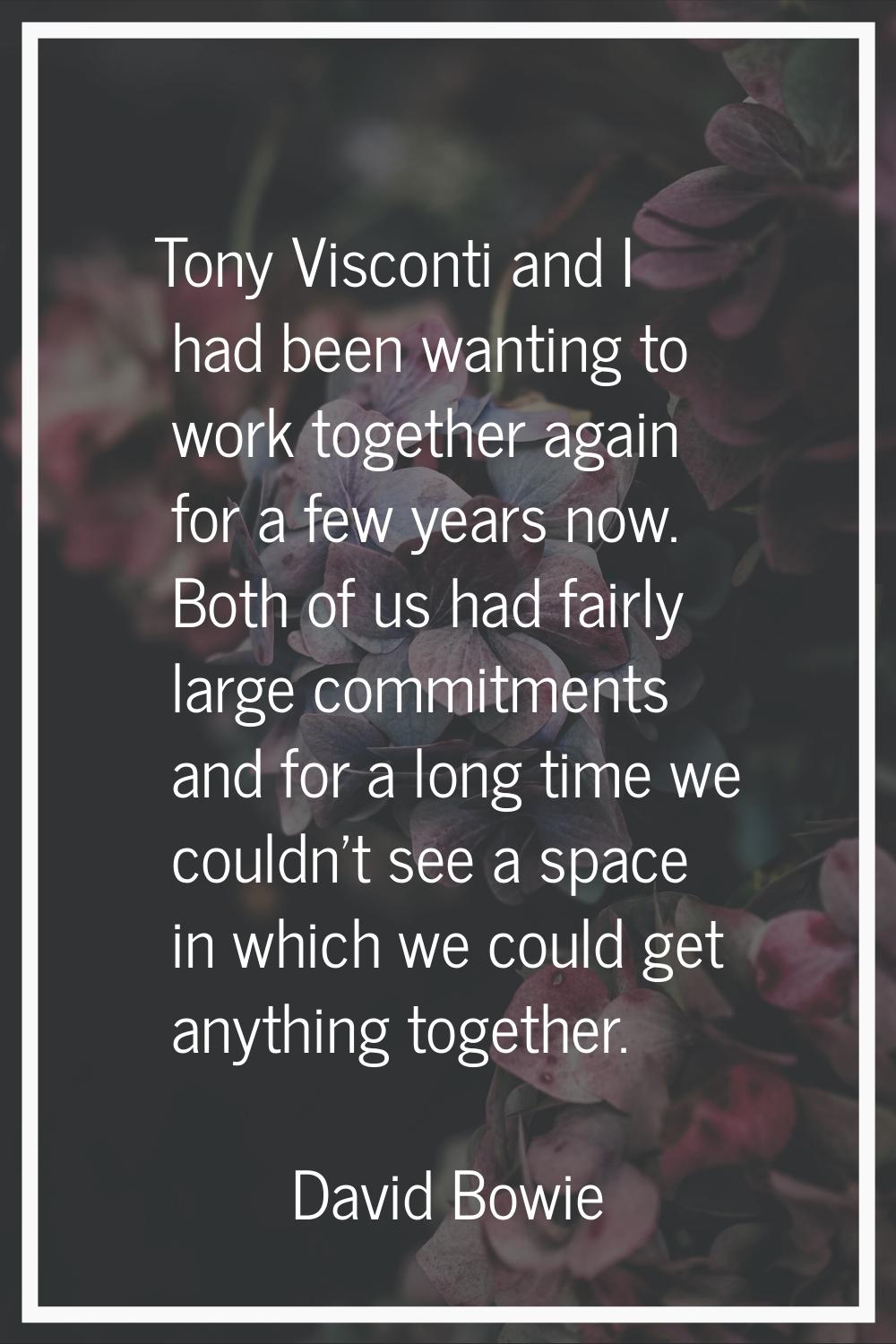 Tony Visconti and I had been wanting to work together again for a few years now. Both of us had fai