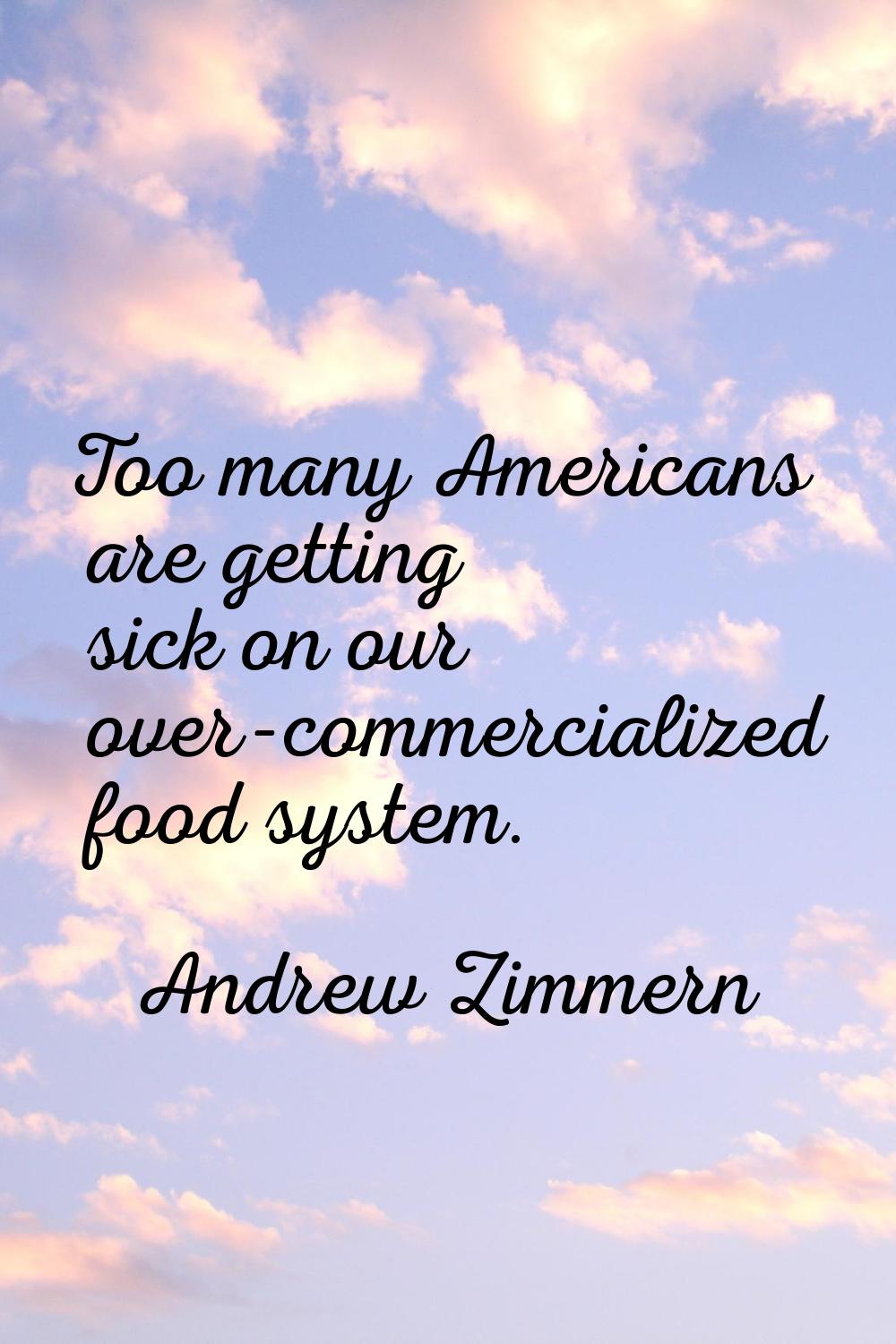 Too many Americans are getting sick on our over-commercialized food system.