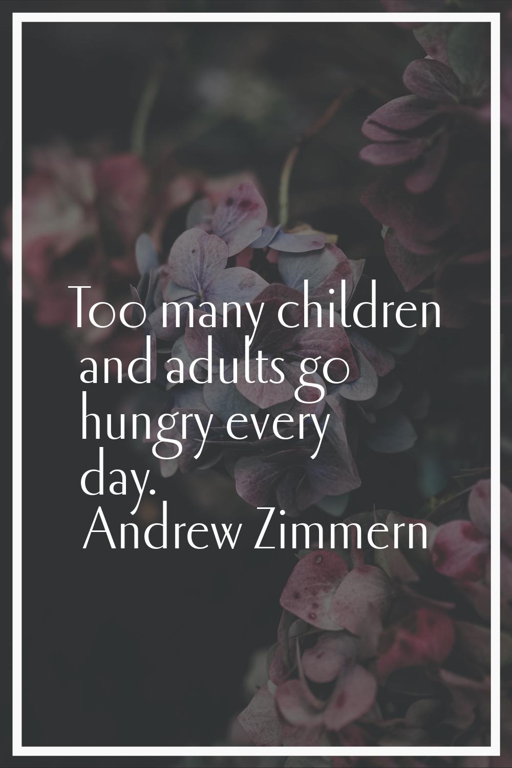 Too many children and adults go hungry every day.