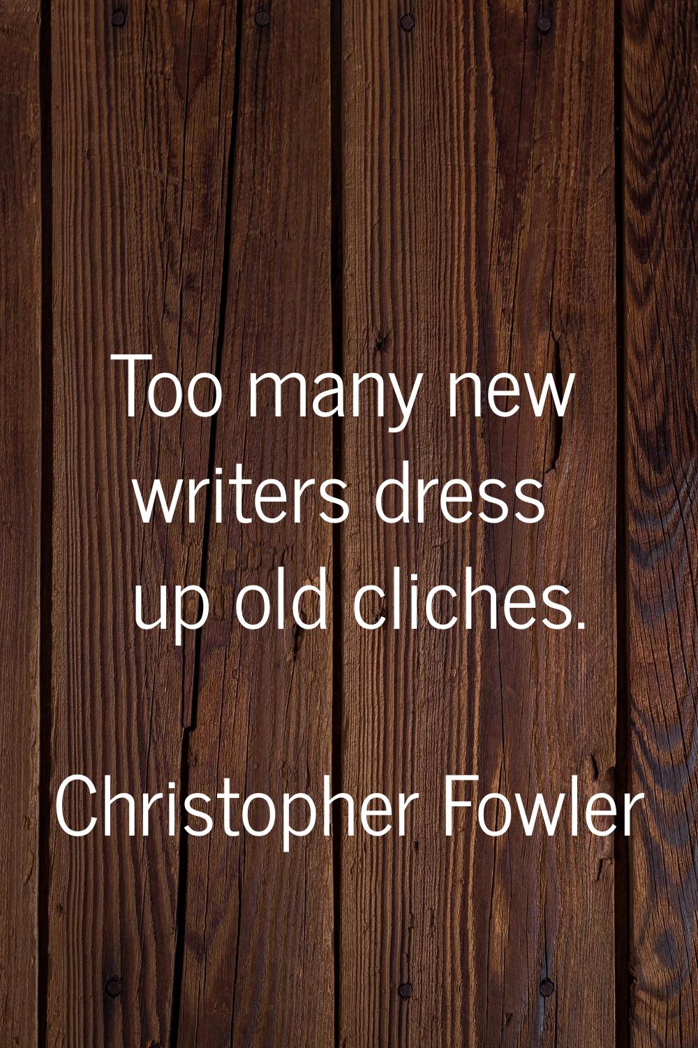 Too many new writers dress up old cliches.