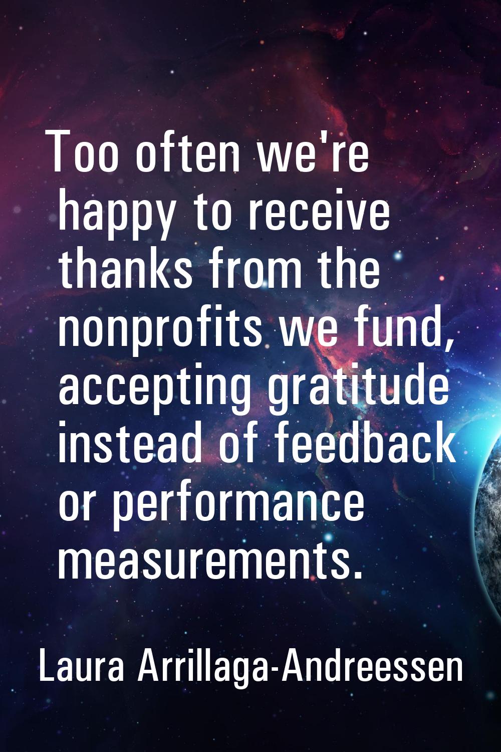 Too often we're happy to receive thanks from the nonprofits we fund, accepting gratitude instead of