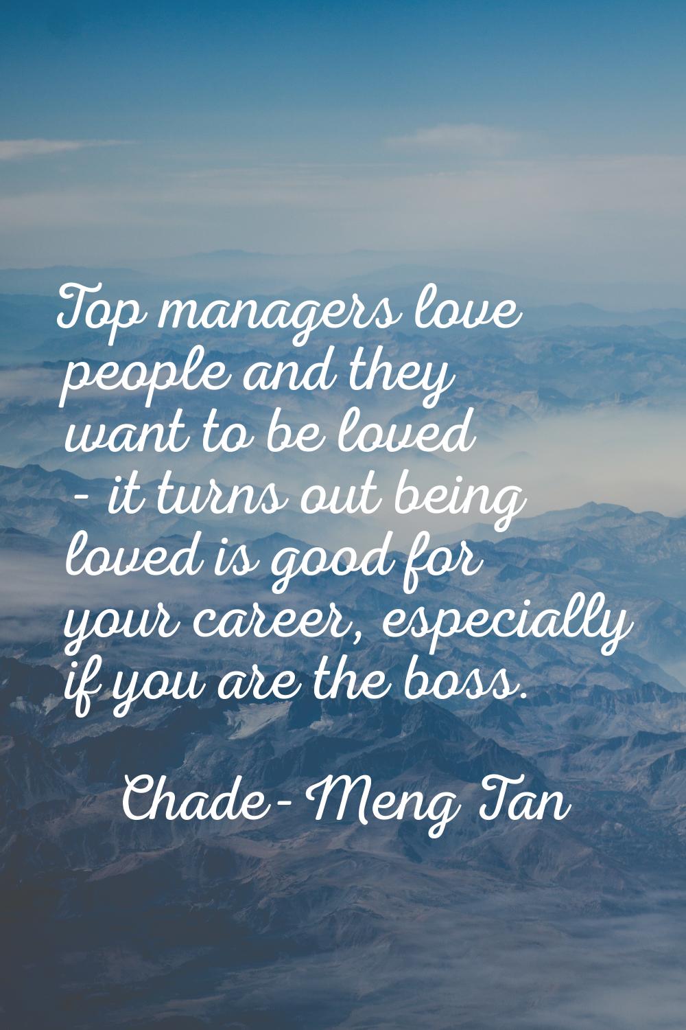Top managers love people and they want to be loved - it turns out being loved is good for your care