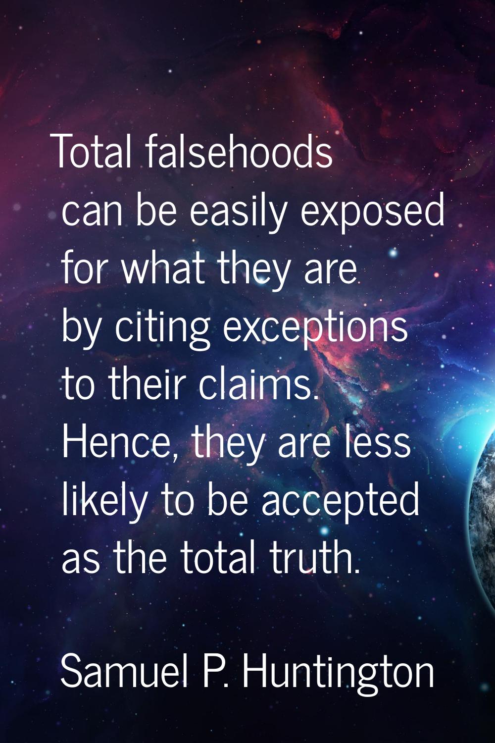 Total falsehoods can be easily exposed for what they are by citing exceptions to their claims. Henc