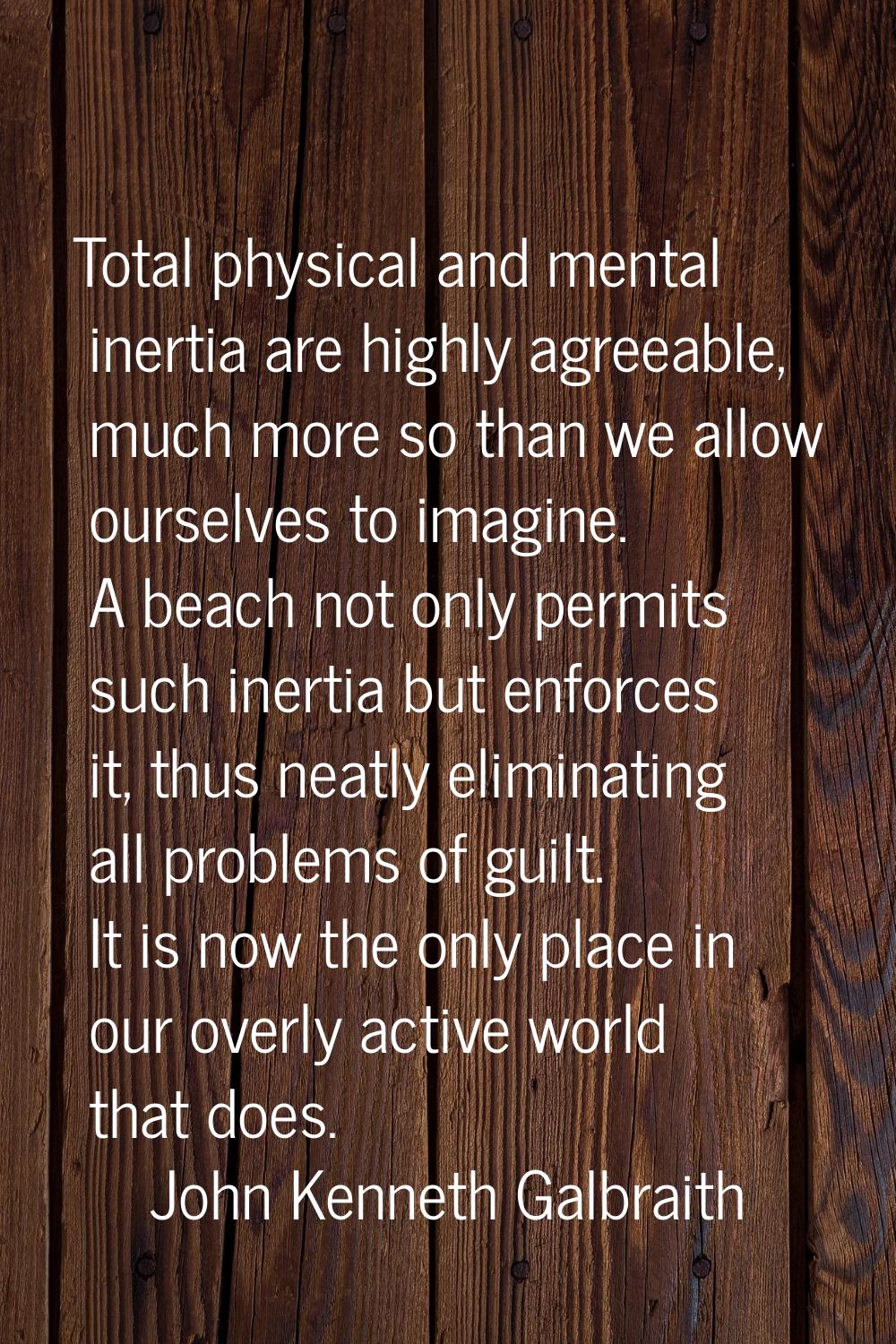 Total physical and mental inertia are highly agreeable, much more so than we allow ourselves to ima