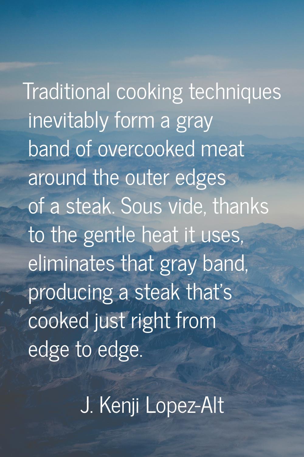 Traditional cooking techniques inevitably form a gray band of overcooked meat around the outer edge