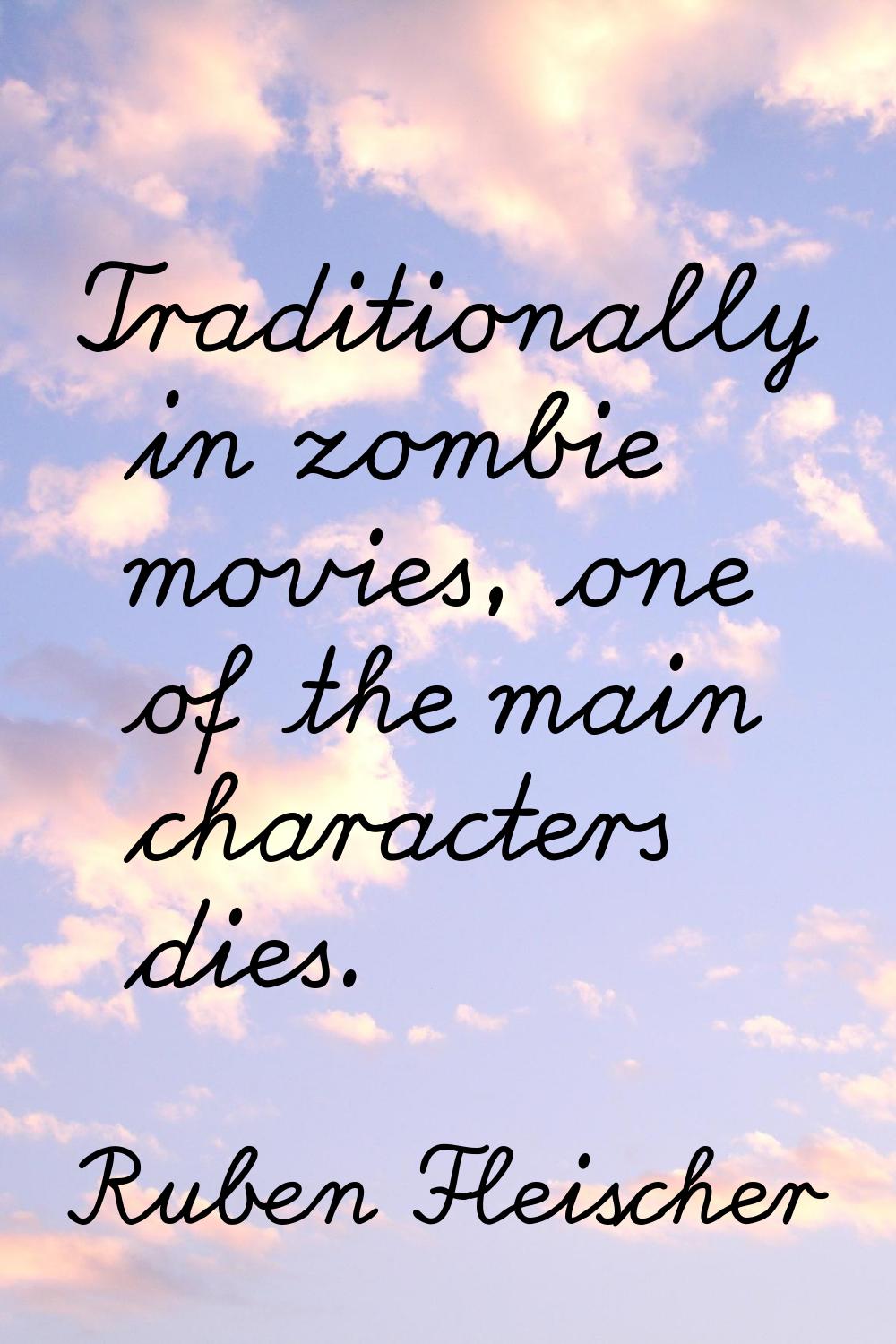 Traditionally in zombie movies, one of the main characters dies.