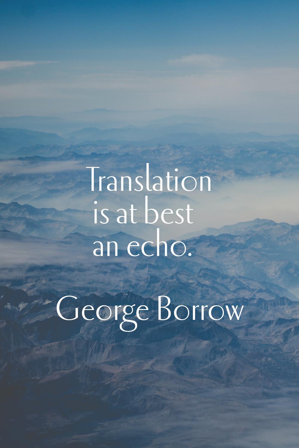 Translation is at best an echo.