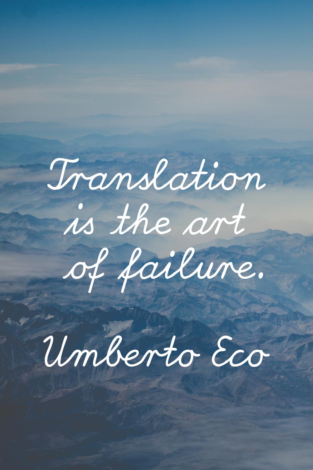 Translation is the art of failure.