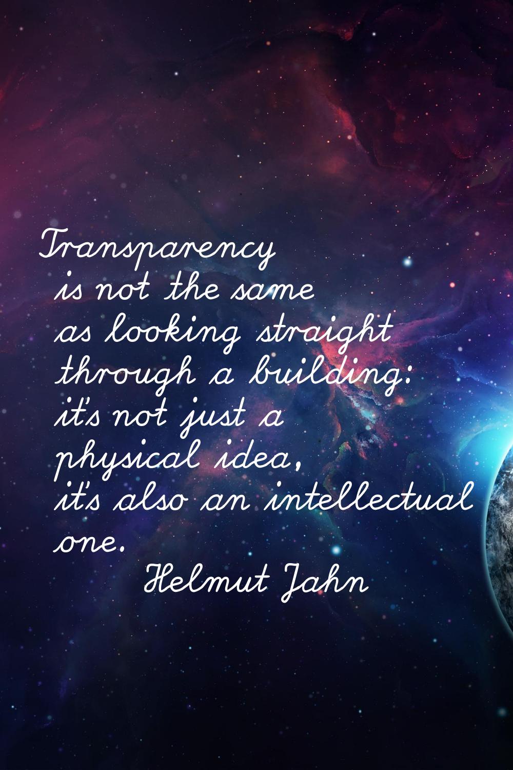 Transparency is not the same as looking straight through a building: it's not just a physical idea,