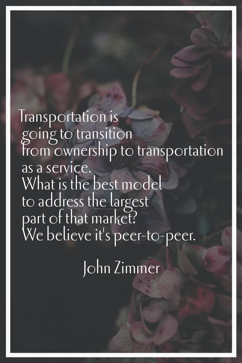 Transportation is going to transition from ownership to transportation as a service. What is the be
