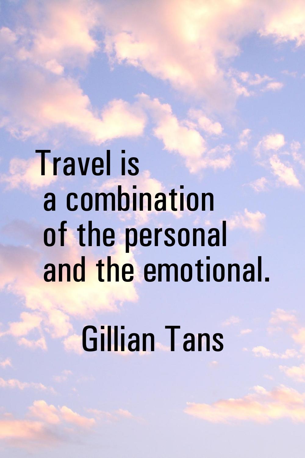 Travel is a combination of the personal and the emotional.