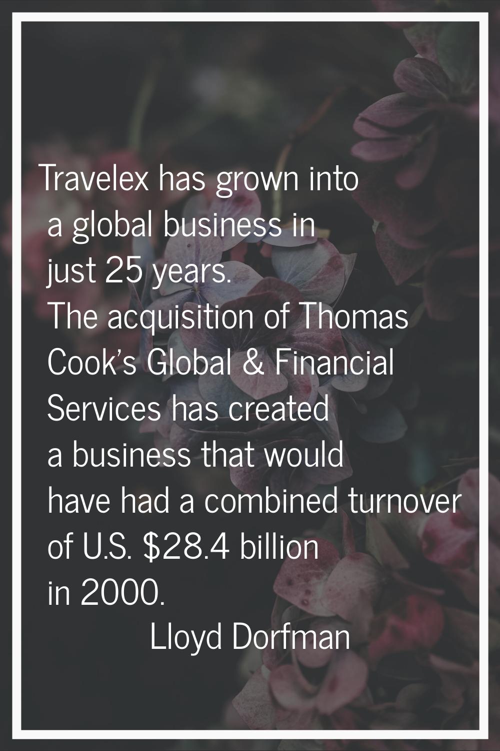 Travelex has grown into a global business in just 25 years. The acquisition of Thomas Cook's Global