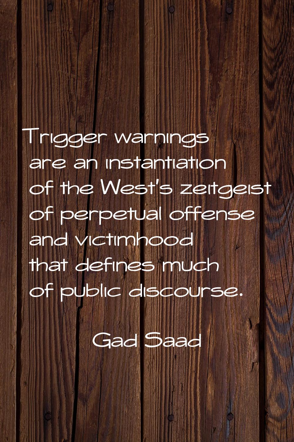 Trigger warnings are an instantiation of the West's zeitgeist of perpetual offense and victimhood t