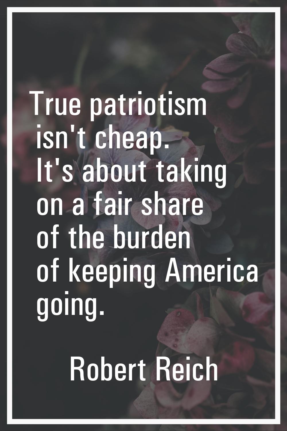 True patriotism isn't cheap. It's about taking on a fair share of the burden of keeping America goi