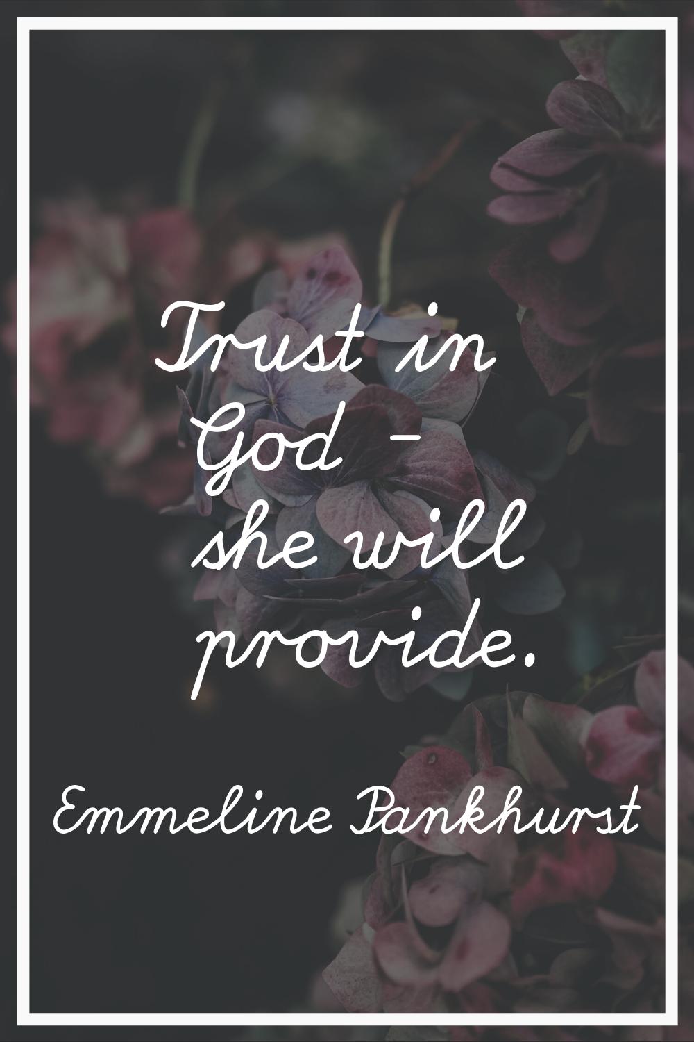 Trust in God - she will provide.