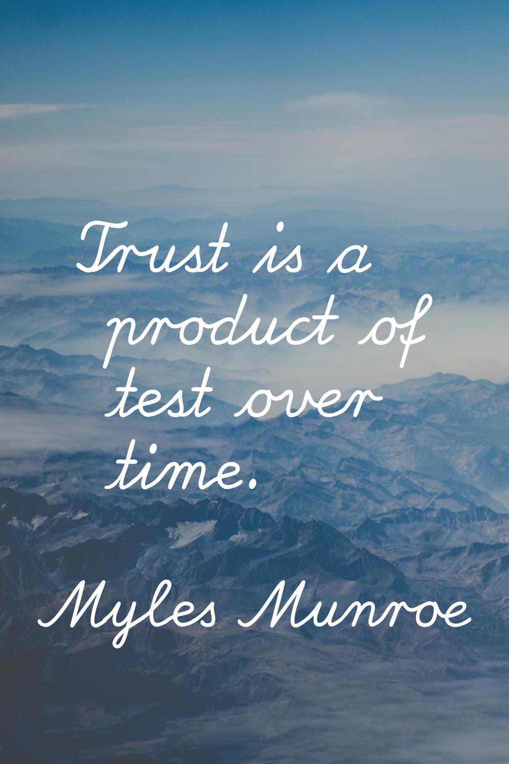 Trust is a product of test over time.