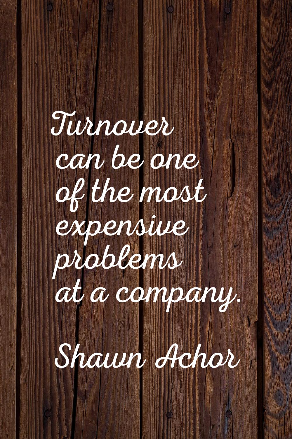 Turnover can be one of the most expensive problems at a company.