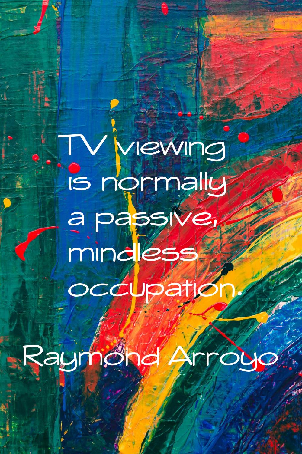 TV viewing is normally a passive, mindless occupation.
