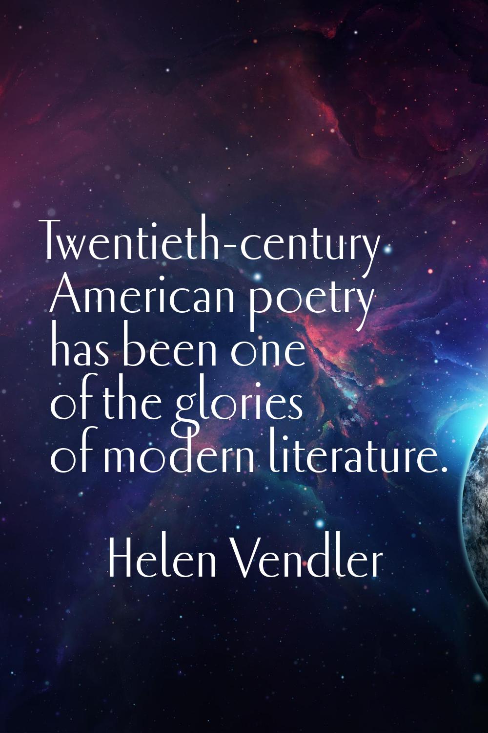 Twentieth-century American poetry has been one of the glories of modern literature.