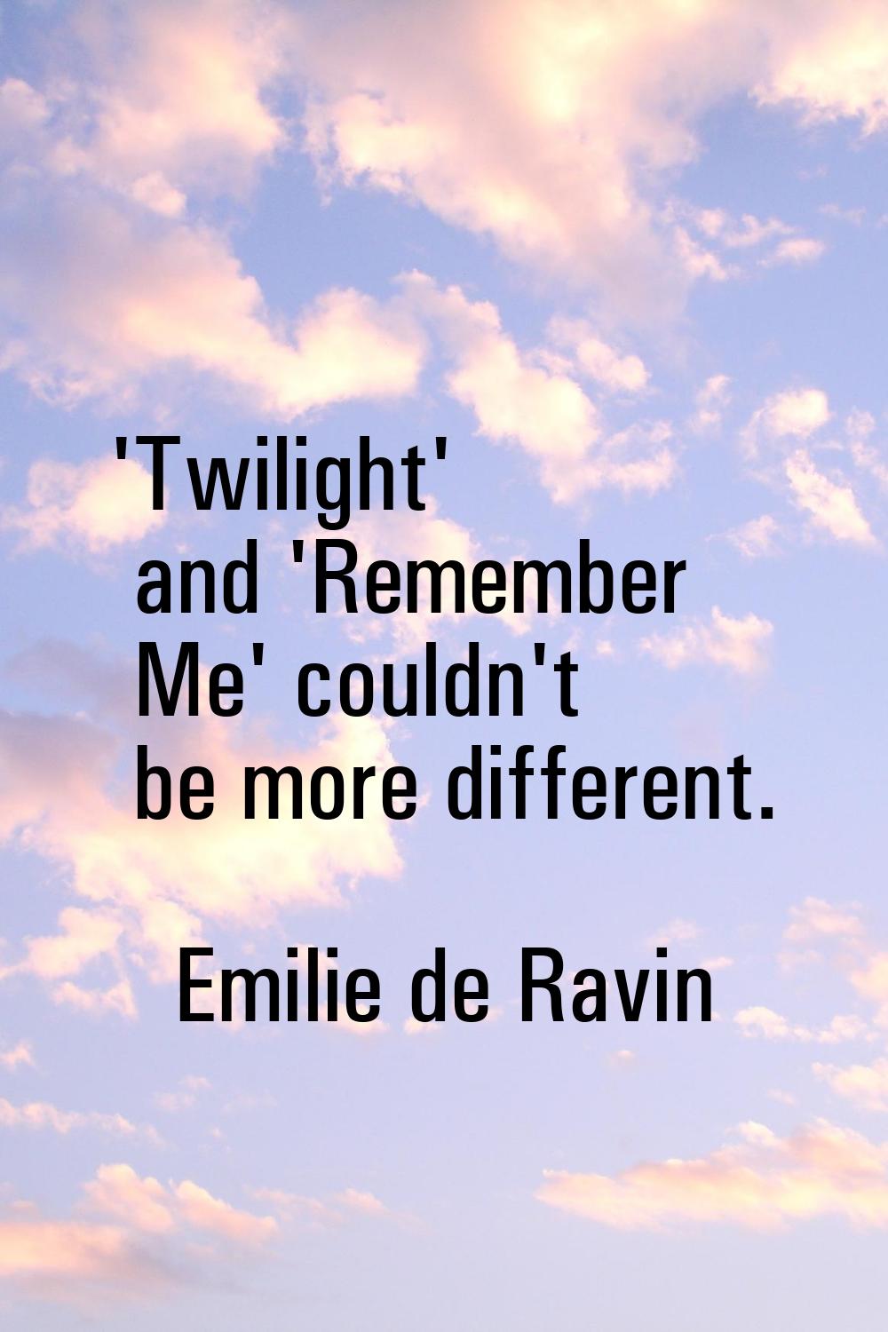 'Twilight' and 'Remember Me' couldn't be more different.