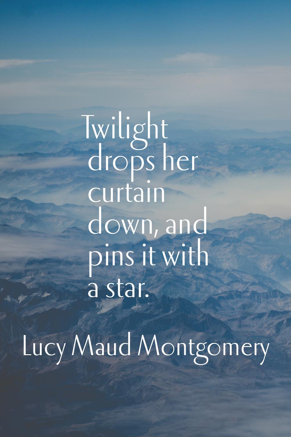 Twilight drops her curtain down, and pins it with a star.