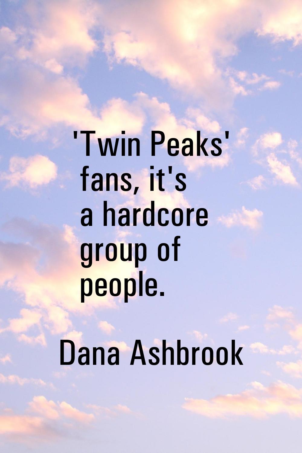'Twin Peaks' fans, it's a hardcore group of people.