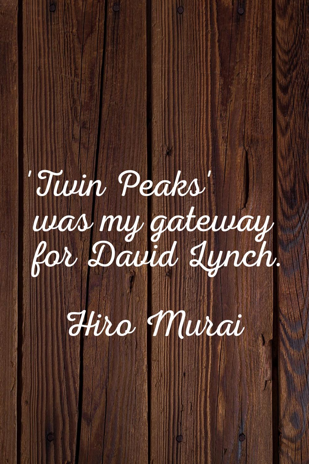 'Twin Peaks' was my gateway for David Lynch.