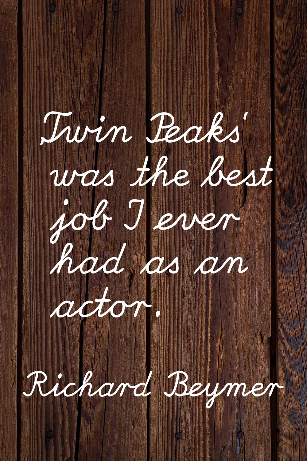 'Twin Peaks' was the best job I ever had as an actor.
