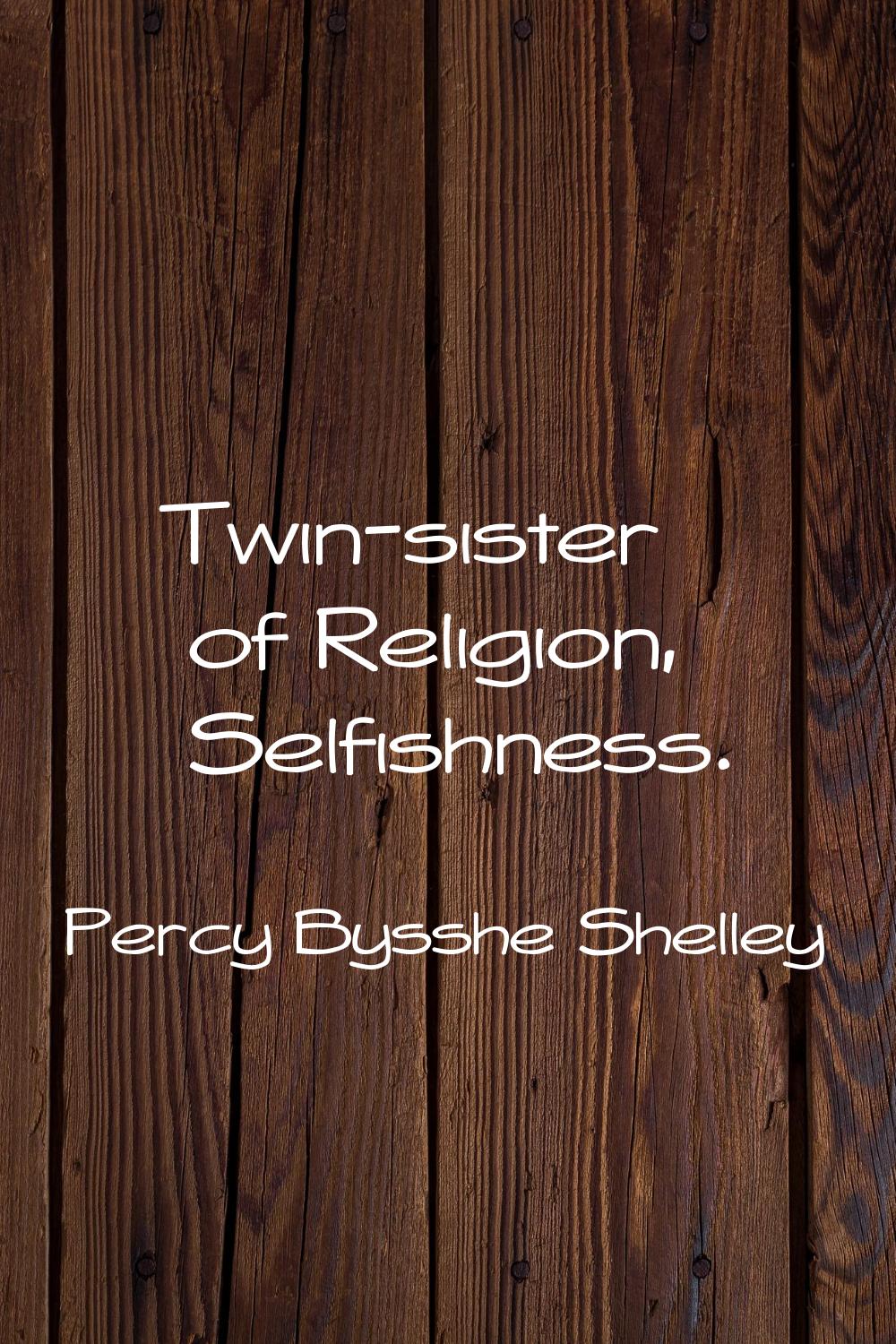Twin-sister of Religion, Selfishness.