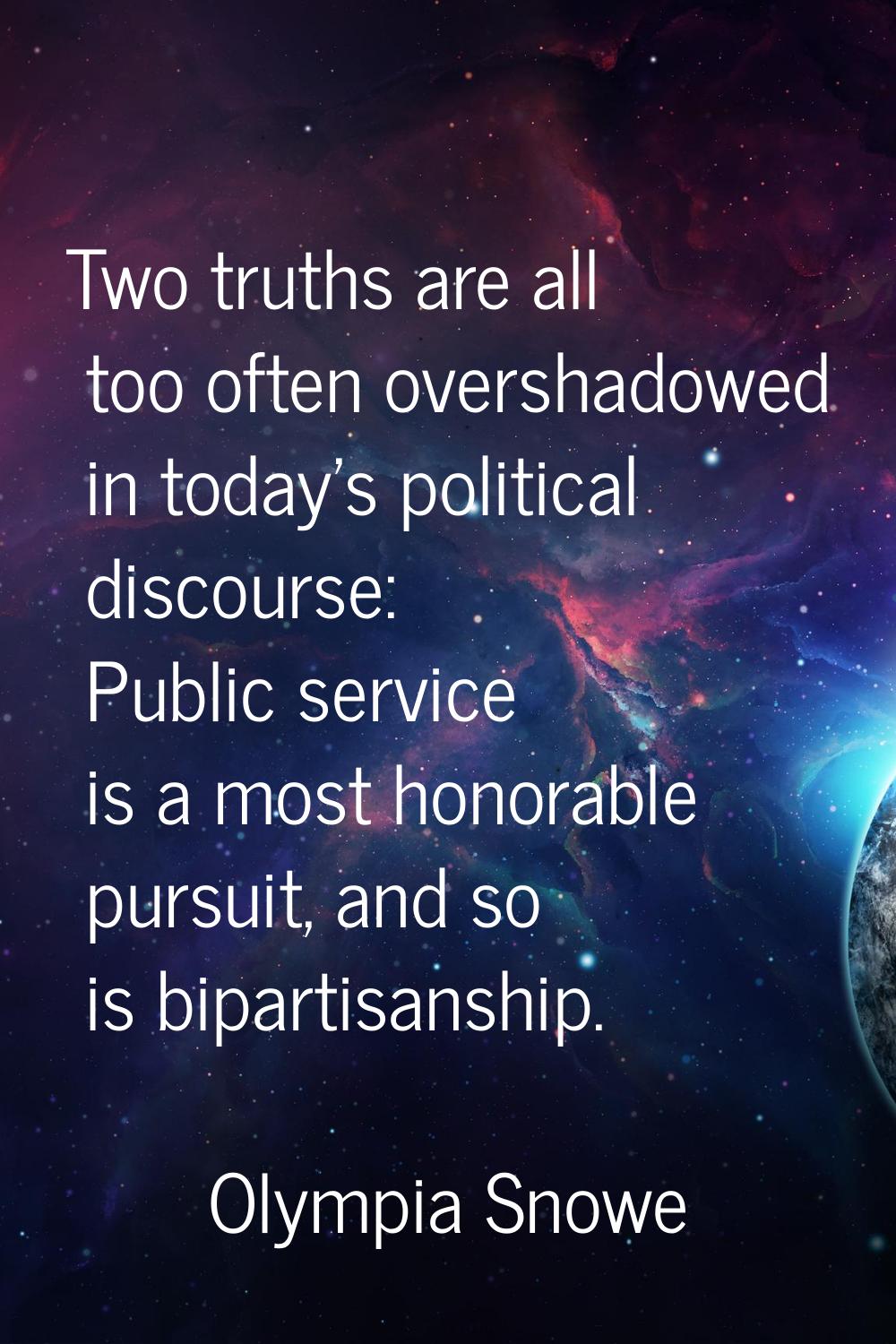Two truths are all too often overshadowed in today's political discourse: Public service is a most 