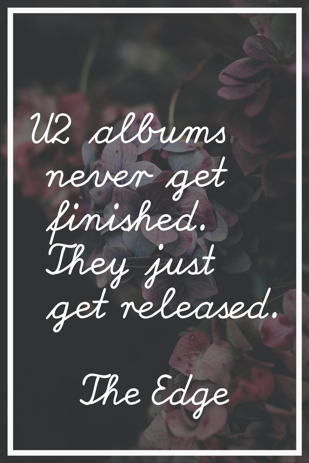 U2 albums never get finished. They just get released.