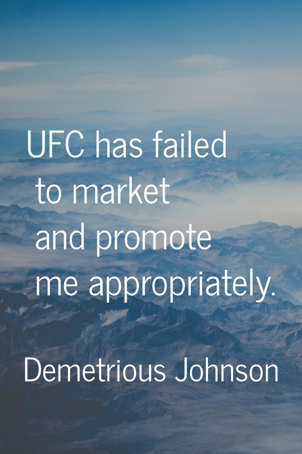 UFC has failed to market and promote me appropriately.