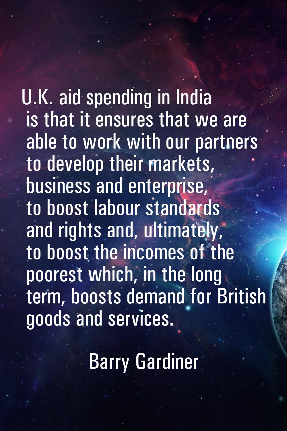 U.K. aid spending in India is that it ensures that we are able to work with our partners to develop