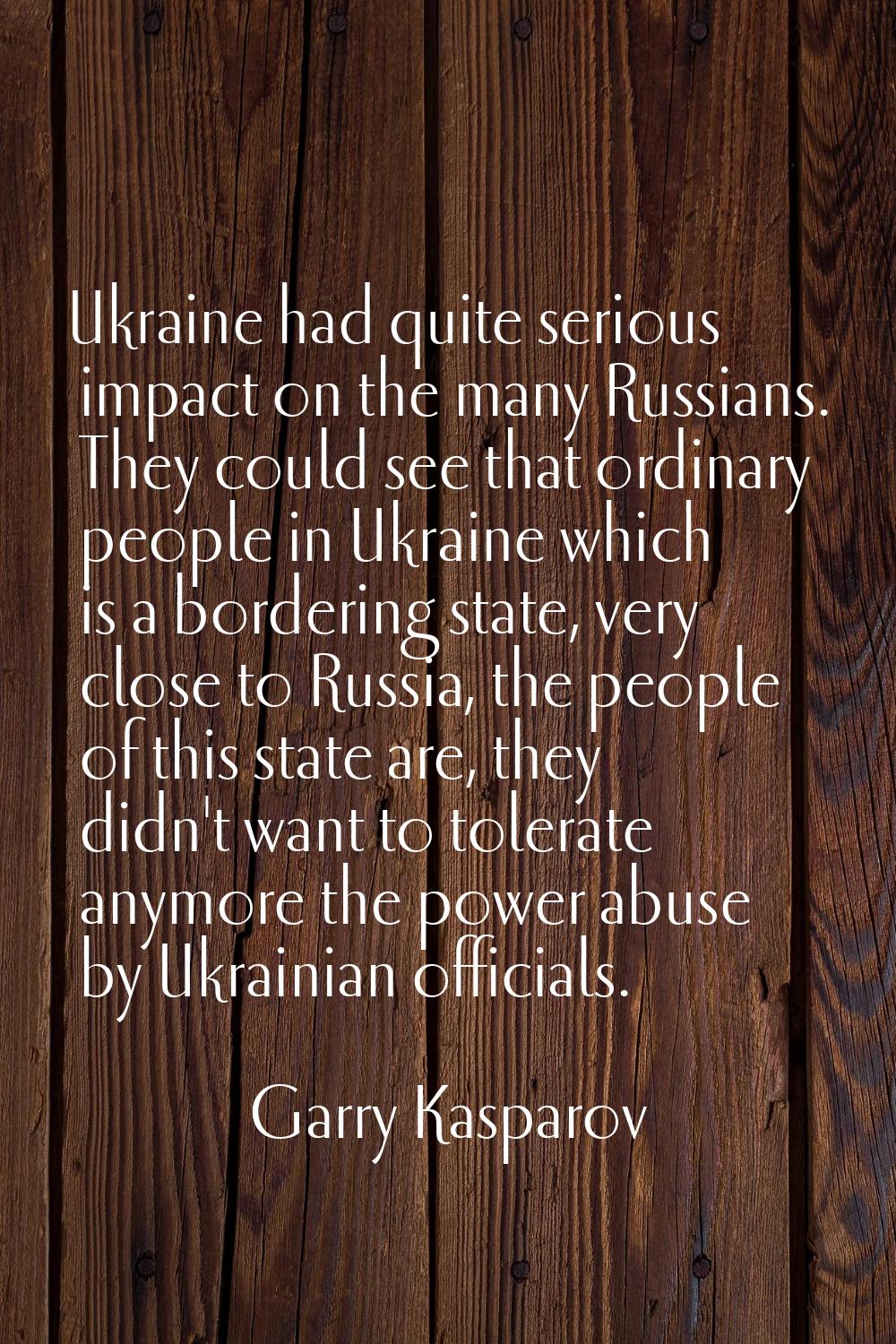 Ukraine had quite serious impact on the many Russians. They could see that ordinary people in Ukrai