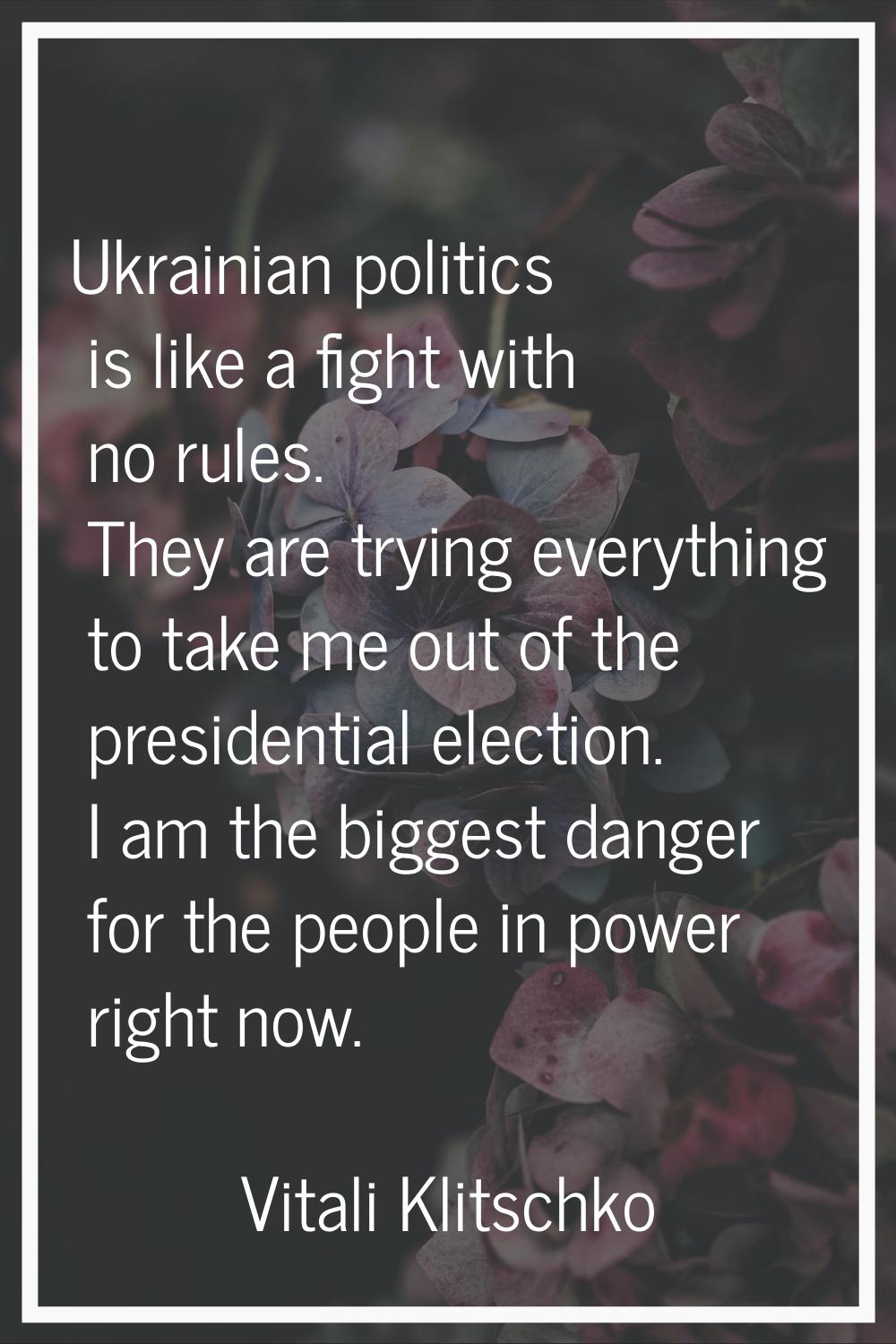 Ukrainian politics is like a fight with no rules. They are trying everything to take me out of the 